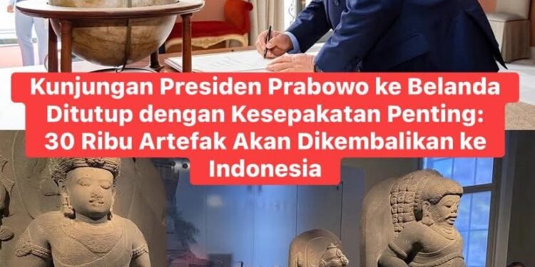 Kunjungan Presiden Prabowo ke Belanda : 30 Ribu Artefak Akan Dikembalikan ke Indonesia
